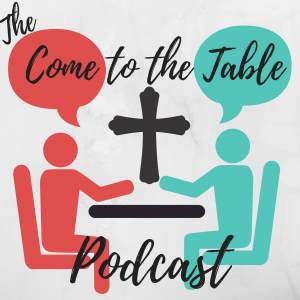 The Come to the Table Podcast